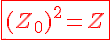 4$\fbox{\red (Z_0)^2=Z}